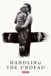 فیلم رسیدگی به مردگان Handling the Undead 2024