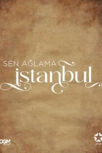 سریال 2024 Sen Aglama Istanbul شهرزاد: استانبول، گریه نکن