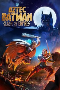 فیلم Aztec Batman: Clash of Empires 2025 بتمن آزتک: جدال امپراتوری ها